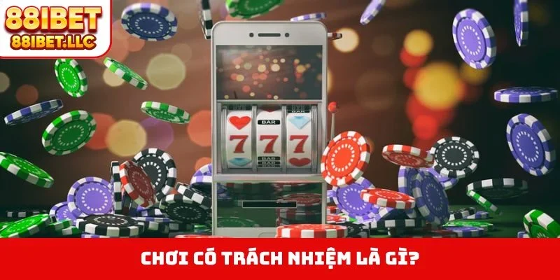 Chơi Có Trách Nhiệm 1 Chơi có trách nhiệm là gì?