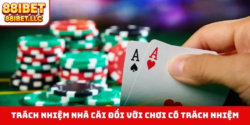Chơi Có Trách Nhiệm 3 Trách nhiệm nhà cái đối với chơi có trách nhiệm